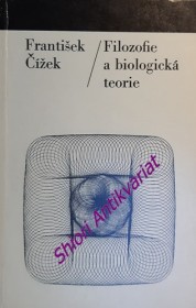 FILOSOFIE A BIOLOGICKÁ TEORIE - Metodologické problémy teoretizace současné biologie