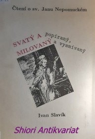 SVATÝ A POPÍRANÝ , MILOVANÝ A VYSMÍVANÝ - Čtení o sv. Janu Nepomuckém