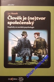 ČLOVĚK JE (NE)TVOR SPOLEČENSKÝ - Kapitoly ze sociální psychologie