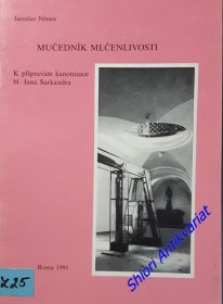 MUČEDNÍK MLČENLIVOSTI - K přípravám kanonizace bl. Jana Sarkandra