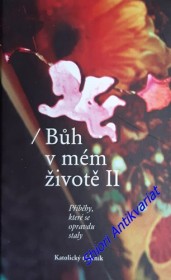 BŮH V MÉM ŽIVOTĚ II - Příběhy, které se opravdu staly