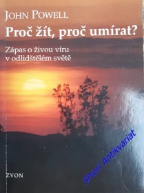 PROČ ŽÍT, PROČ UMÍRAT ? Zápas o živou víru v odlidštěném světě