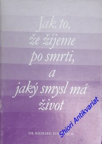 JAK TO, ŽE ŽIJEME PO SMRTI, A JAKÝ SMYSL MÁ ŽIVOT - Přednáška Dr. Richarda Steinpacha