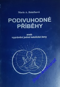 PODIVUHODNÉ PŘÍBĚHY aneb vyprávění jedné katolické ženy