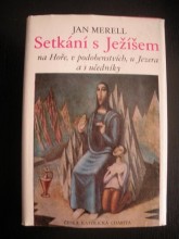 SETKÁNÍ S JEŽÍŠEM na Hoře,v podobenstvích,u Jezera a s učedníky