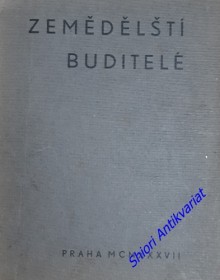 ZEMĚDĚLŠTÍ BUDITELÉ - Sbírka životopisů mužů o zemědělství zasloužilých