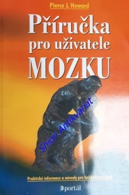 PŘÍRUČKA PRO UŽIVATELE MOZKU - Praktické informace a návody pro každodenní život