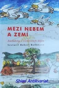 MEZI NEBEM A ZEMÍ - Anekdoty z církevních dějin