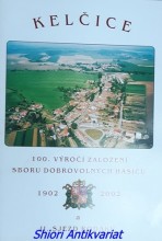 KELČICE - 100. výročí založení sboru dobrovolných hasičů 1902-2002 a II. sjezd rodáků