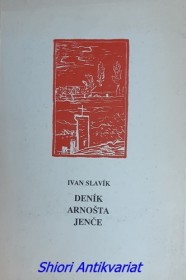 DENÍK ARNOŠTA JENČE - Báseň . HISTORIE MÉHO SOUČASNÍKA