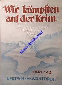 Wir kämpfen auf der Krim 1941/42 Kertsch-Sewastopol