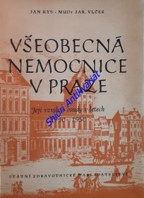 VŠEOBECNÁ NEMOCNICE V PRAZE - Její vznik a osudy v letech 1790 - 1950