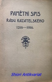 PAMĚTNÍ SPIS K SEDMISTYLETÉMU VÝROČÍ ZALOŽENÍ ZALOŽENÍ ŘÁDU KAZATELSKÉHO 1216 - 1916