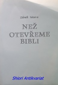 NEŽ OTEVŘEME BIBLI ( Malý průvodce pro čtenáře Písma svatého )