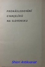 PRONÁSLEDOVÁNÍ EVANJELIKŮ NA SLOVENSKU