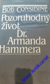 POZORUHODNÝ ŽIVOT Dr. Armana Hammera