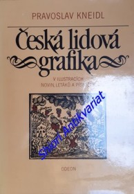 ČESKÁ LIDOVÁ GRAFIKA V ILUSTRACÍCH NOVIN, LETÁKŮ A PÍSNIČEK