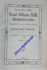 KRÁL ALFONS XIII. DEMASKOVÁN . VOJENSKÝ TERROR VE ŠPANĚLSKU. SPOUTANÝ NÁROD