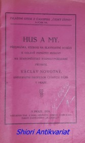 HUS A MY přednáška, kterou na slavnostní schůzi k oslavě památky Husovy na staroměstské radnici pořádané pronesl Václav Novotný