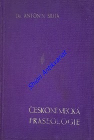 ČESKONĚMECKÁ FRASEOLOGIE konversační kniha a nepostrádatelná příručka pro školu, pisárnu i soukromé studium, obsahující přes 4000 abecedně seřaděných hesel a skoro 10000 praktických vět a úsloví