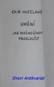 UMĚNÍ, JAK MOŽNO ŽIVOT LIDSKY PRODLOUŽITI ( MAKROBIOTIKA )