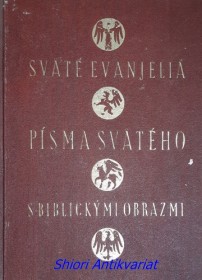 SVÄTÉ EVANJELIÁ PÍSMA SVÄTÉHO S BIBLICKÝMI OBRAZMI