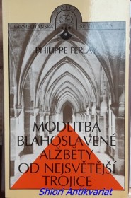 MODLITBA BLAHOSLAVENÉ ALŽBĚTY OD NEJSVĚTĚJŠÍ TROJICE