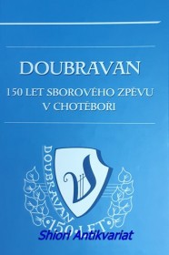 DOUBRAVAN 150 LET SBOROVÉHO ZPĚVU V CHOTĚBOŘI