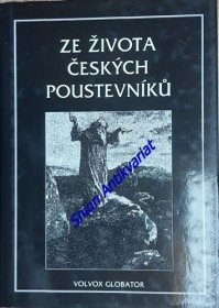 ZE ŽIVOTA ČESKÝCH POUSTEVNÍKŮ - vypravování o jejich divotvorném působení, o jejich ďábelských pokušeních a jiných dobrodružstvích