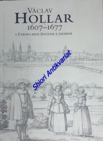 VÁCLAV HOLLAR 1606 - 1677 A EVROPA MEZI ŽIVOTEM A ZMAREM - Katalog výstavy - Sbírka grafiky a kresby, Sbírka starého umění  Palác Kinských 12.10. 2007 - 14.1. 2008