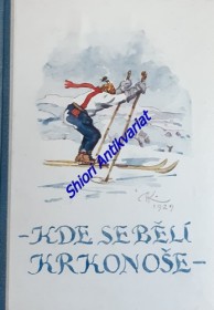 KDE SE BĚLÍ KRKONOŠE - VZPOMÍNKOVÝ SBORNÍK VYSOKÉ N. JIZ. 1834 - 1934