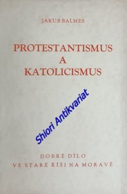 PROTESTANTISMUS A KATOLICISMUS a jejich poměr k evropské civilisaci - Svazek I.