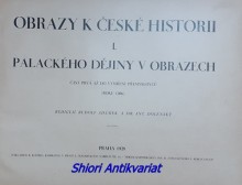 OBRAZY K ČESKÉ HISTORII I. PALACKÉHO DĚJINY V OBRAZECH - část prvá AŽ DO VYMŘENÍ PŘEMYSLOVCŮ ( roku 1306 )