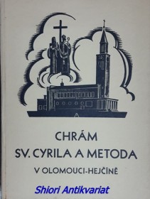 CHRÁM SV. CYRILA A METODA V OLOMOUCI-HEJČÍNĚ - Památník vydaný u příležitosti slavnostního posvěcení nového farního kostela v Olomouci-Hejčíně péči přípravného výboru