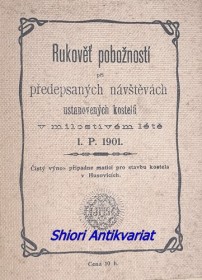 RUKOVĚŤ POBOŽNOSTI PŘI PŘEDEPSANÝCH NÁVŠTĚVÁCH USTANOVENÝCH KOSTELŮ V MILOSTIVÉM LÉTĚ L.P. 1901