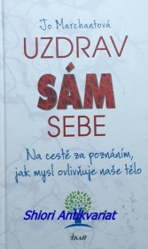 UZDRAV SÁM SEBE - Na cestě za poznáním, jak mysl ovlivňuje naše tělo