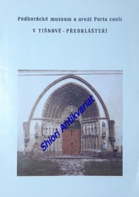 PODHORÁCKÉ MUZEUM  A  AREÁL PORTA COELI V TIŠNOVĚ - PŘEDKLÁŠTEŘÍ - průvodce