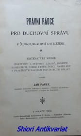 PRÁVNÍ RÁDCE PRO DUCHOVNÍ SPRÁVU V ČECHÁCH, NA MORAVĚ A VE SLEZSKU systematický soubor církevních a státních zákonů, nařízení, rozhodnutí, norem a příslušných formulářů s praktickým návodem pro duchovní správu