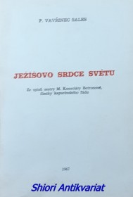 JEŽÍŠOVO SRDCE SVĚTU Ze spisů M. Konsoláty Betronové, členky kapucínského řádu