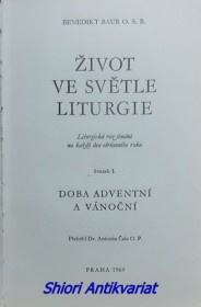 ŽIVOT VE SVĚTLE LITURGIE - Liturgická rozjímání na každý den církevního roku - Svazek 1 - DOBA ADVENTNÍ A VÁNOČNÍ