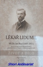 LÉKAŘ LIDUMIL o životě a díle MUDr. Jana Maye, rodáka z Turnova, studenta z Prahy, lékaře z Moravské Ostravy a Čertovy Lhotky, starosty Mariánských Hor, zakladatele lázní v Čeladné a lékaře v Praze