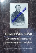 FRANTIŠEK SUŠIL A VÝZNAMNÍ KOLEGOVÉ BRNĚNSKÉHO ALUMNÁTU