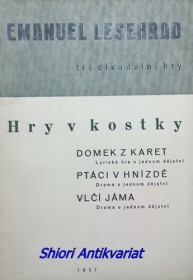 HRY V KOSTKY - DOMEK Z KARET - Lyrická hra o jednom dějství / PTÁCI V HNÍZDĚ - Drama o jednom dějství / VLČÍ JÁMA - Drama o jednom dějství