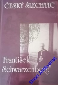 ČESKÝ ŠLECHTIC FRANTIŠEK SCHWARZENBERG