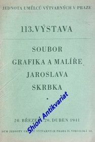 SOUBOR GRAFIKA A MALÍŘE JAROSLAVA SKRBKA - 113 VÝSTAVA ( 20. BŘEZEN - 20. DUBEN 1941 )