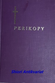 PERIKOPY ČILI ČTENÍ A EVANGELIA , která církev sv. dává čísti o nedělích a svátcích i o jiných důležitějších dnech v církevním roce