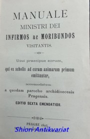 Manuale ministri Dei infirmos ac moribundos visitantis. Usui praecipue eorum, qui ex scholis ad curam animarum primum emittuntur, accomodatum a quodam parocho archidioecesis Pragensis