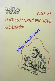 Encyklika " DIVINI ILLIUS MAGISTRI - O KŘESŤANSKÉ VÝCHOVĚ MLÁDEŽE "