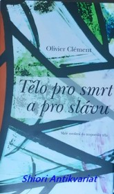 TĚLO PRO SMRT A PRO SLÁVU - Malé uvedení do teopoetiky těla