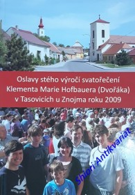 OSLAVY STÉHO VÝROČÍ SVATOŘEČENÍ KLEMENTA MARIE HOFBAUERA ( DVOŘÁKA ) V TASOVICÍCH U ZNOJMA ROKU 2009